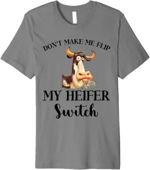 Cow Lover Don't make me flip my heifer switch Heifer Farmer Premium T-Shirt
