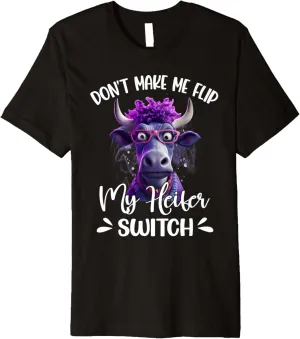 Don't make me flip my heifer switch Premium T-Shirt