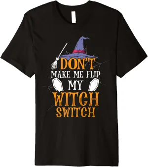 Don't Make Me Flip My Witch Switch Funny Halloween Premium T-Shirt