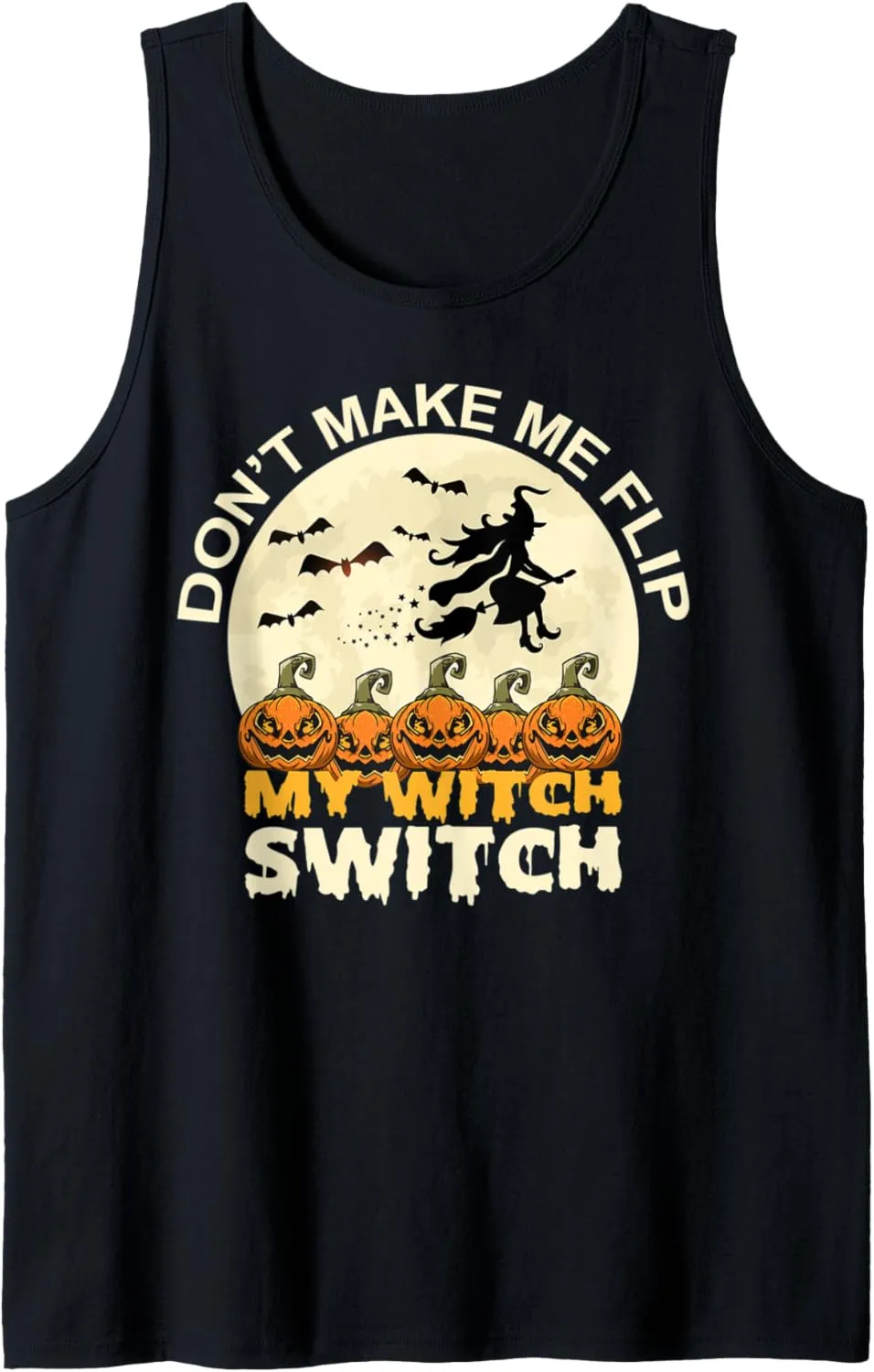Don't Make Me Flip My Witch Switch Funny Halloween Witch Tank Top