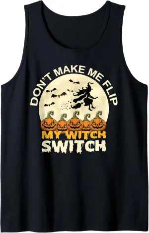 Don't Make Me Flip My Witch Switch Funny Halloween Witch Tank Top