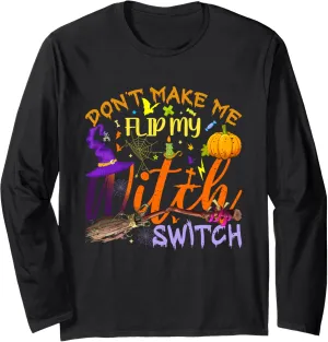 Don't Make Me Flip My Witch Switch Funny Halloween Women Long Sleeve T-Shirt