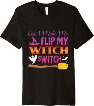 Don't Make Me Flip My Witch Switch Funny Halloween Women Premium T-Shirt