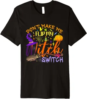 Don't Make Me Flip My Witch Switch Funny Halloween Women Premium T-Shirt