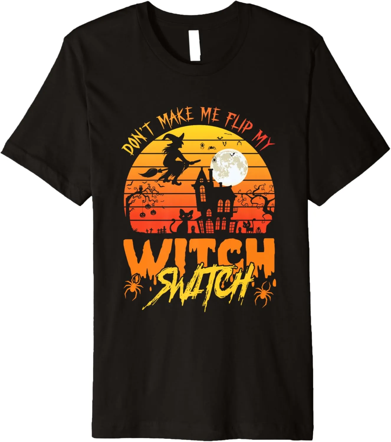 Don't Make Me Flip My Witch Switch Funny Halloween Women Premium T-Shirt