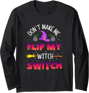Don't Make Me Flip My Witch Switch Halloween funny Long Sleeve T-Shirt
