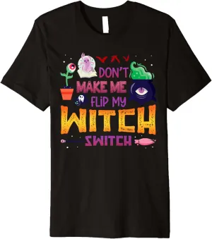 Don't Make Me Flip My Witch Switch Halloween Party Premium T-Shirt