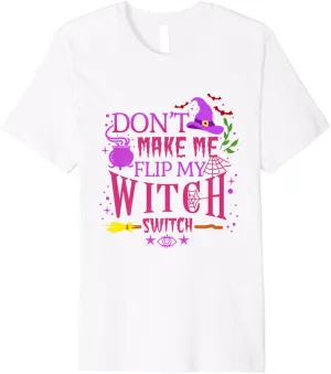 Don't Make Me Flip My Witch Switch Halloween Premium T-Shirt