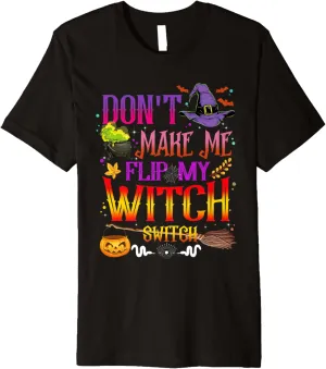 Don't Make Me Flip My Witch Switch Halloween Premium T-Shirt