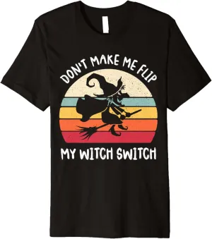Don't Make Me Flip My Witch Switch Halloween Vintage Premium T-Shirt