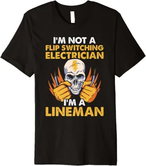 Not a Flip Switching Electrician I am a Lineman Lineworker Premium T-Shirt