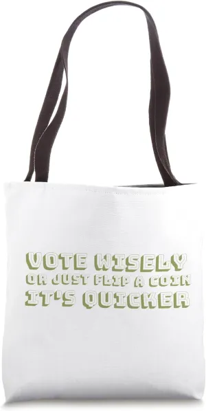 Vote wisely, or just flip a coin. It's quicker Anti Politics Tote Bag