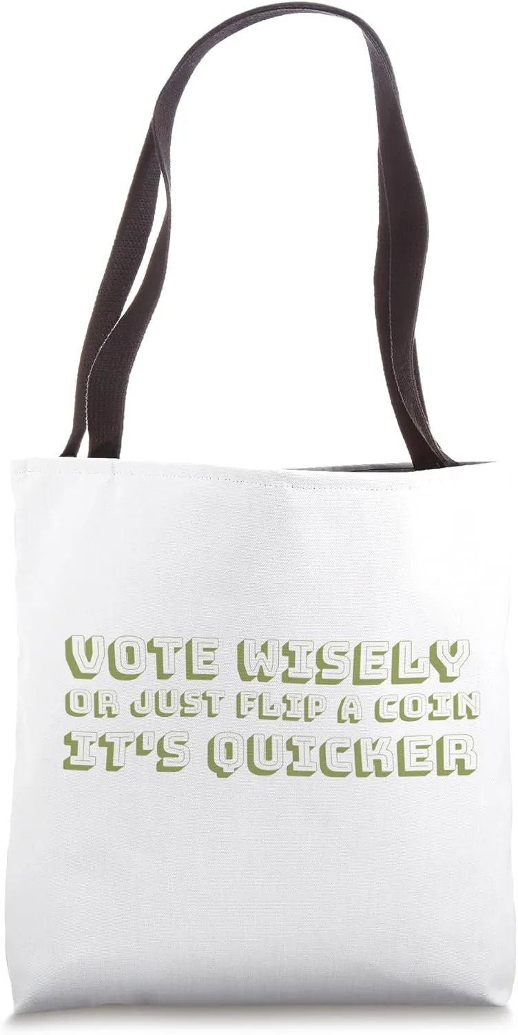 Vote wisely, or just flip a coin. It's quicker Anti Politics Tote Bag