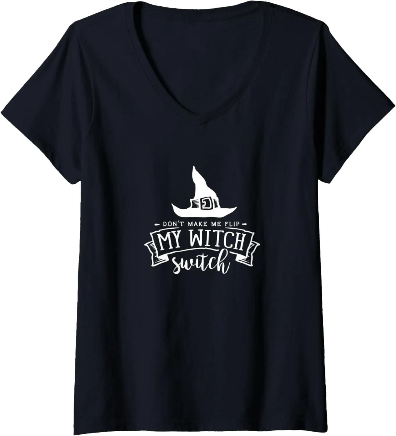 Womens Don't make me flip my witch switch funny gift V-Neck T-Shirt
